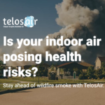 Wildfires Significantly Affect Your Indoor Air Quality